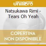 Natsukawa Rimi - Tears Oh Yeah cd