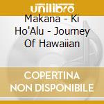 Makana - Ki Ho'Alu - Journey Of Hawaiian cd