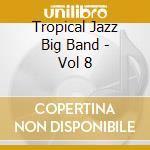 Tropical Jazz Big Band - Vol 8 cd