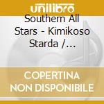 Southern All Stars - Kimikoso Starda / Yumenikieta cd