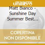 Matt Bianco - Sunshine Day Summer Best Collection cd musicale di Matt Bianco