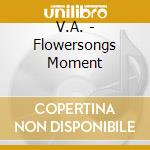 V.A. - Flowersongs Moment cd