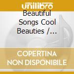 Beautiful Songs Cool Beauties / Various cd