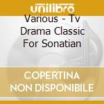 Various - Tv Drama Classic For Sonatian cd