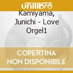 Kamiyama, Junichi - Love Orgel1 cd