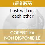 Lost without each other cd