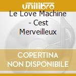 Le Love Machine - Cest Merveilleux cd