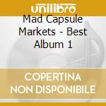 Mad Capsule Markets - Best Album 1 cd musicale di Mad Capsule Markets