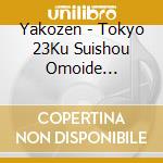 Yakozen - Tokyo 23Ku Suishou Omoide Shuushuu Bukuro cd