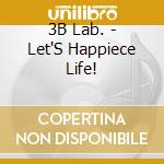 3B Lab. - Let'S Happiece Life! cd
