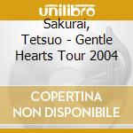 Sakurai, Tetsuo - Gentle Hearts Tour 2004 cd