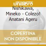 Nishikawa, Mineko - Colezo! Anatani Ageru cd