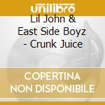 Lil John & East Side Boyz - Crunk Juice cd musicale