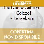Itsutsunoakaifusen - Colezo! -Tooisekaini cd
