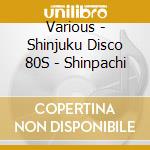 Various - Shinjuku Disco 80S - Shinpachi cd