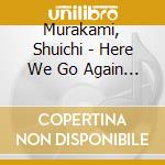 Murakami, Shuichi - Here We Go Again (& Fusanosuke cd