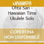 Ohta San - Hawaiian Time Ukulele Solo cd