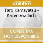 Taro Kamayatsu - Kazenowadachi cd