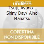 Tsuji, Ayano - Shiny Day/ Aino Manatsu cd