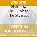 Stylistics, The - Colezo! The Stylistics cd