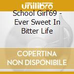 School Girl'69 - Ever Sweet In Bitter Life cd