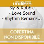 Sly & Robbie - Love Sound - Rhythm Remains Th      E Same cd