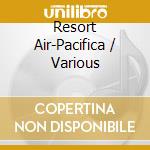 Resort Air-Pacifica / Various cd