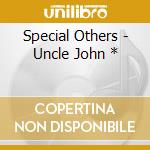 Special Others - Uncle John * cd