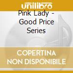 Pink Lady - Good Price Series cd