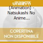 (Animation) - Natsukashi No Anime Shudaikashu 1 cd