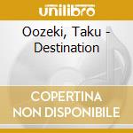 Oozeki, Taku - Destination cd