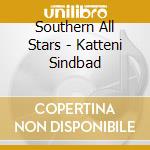 Southern All Stars - Katteni Sindbad cd musicale di Southern All Stars