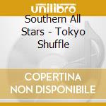Southern All Stars - Tokyo Shuffle cd musicale di Southern All Stars