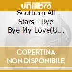 Southern All Stars - Bye Bye My Love(U Are The One) cd