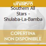Southern All Stars - Shulaba-La-Bamba cd musicale di Southern All Stars