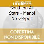 Southern All Stars - Manpi No G-Spot cd musicale di Southern All Stars
