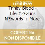 Trinity Blood - File #2/Guns N'Swords + More cd musicale di Trinity Blood