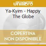 Ya-Kyim - Happy The Globe cd