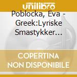 Poblocka, Eva - Greek:Lyriske Smastykker No.2 cd