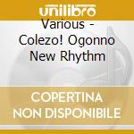 Various - Colezo! Ogonno New Rhythm cd