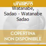 Watanabe, Sadao - Watanabe Sadao cd