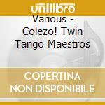 Various - Colezo! Twin Tango Maestros cd