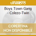 Boys Town Gang - Colezo-Twin cd musicale