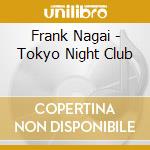 Frank Nagai - Tokyo Night Club cd musicale di Frank Nagai