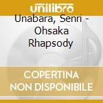 Unabara, Senri - Ohsaka Rhapsody cd
