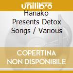 Hanako Presents Detox Songs / Various cd