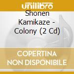 Shonen Kamikaze - Colony (2 Cd) cd