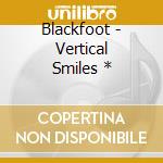 Blackfoot - Vertical Smiles * cd