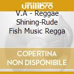 V.A - Reggae Shining-Rude Fish Music Regga cd