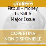 Pitbull - Money Is Still A Major Issue cd